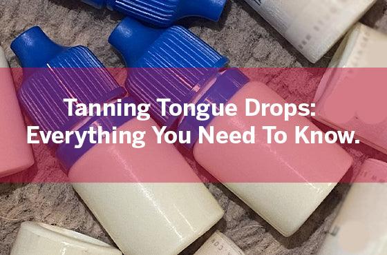 Tanning Tongue Drops: Everything You Need To Know. Tan Junkie Tanning Tongue Drops: Everything You Need To Know. Tan Junkie